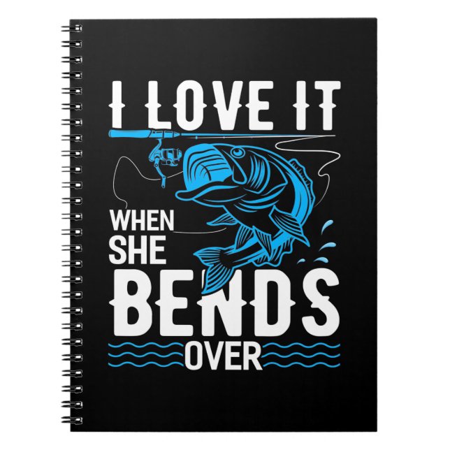 Fisher I Love It When She Fishs Over Notebook (Front)