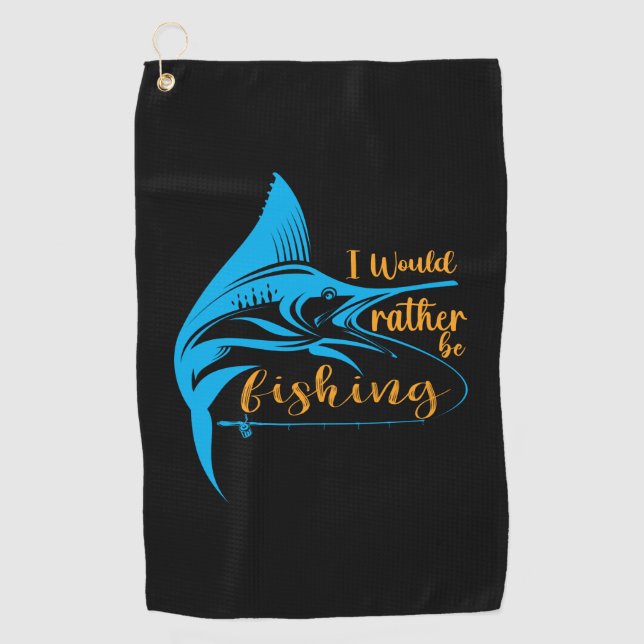 Fisher I Would Rather Be Fishing Golf Towel (Front)