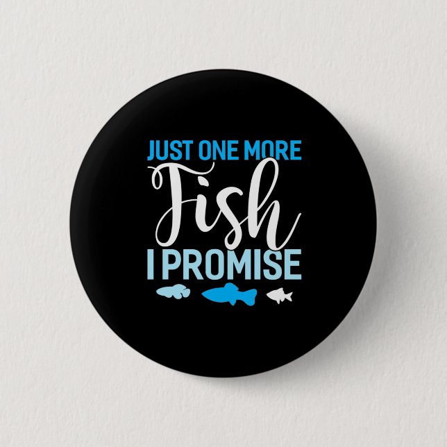 Fisher Just One More Fish 6 Cm Round Badge (Front)