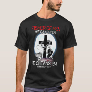 Fisher Of Men We Catch Em He Cleans Em Christian T-Shirt