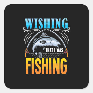 Fisher Wishing That I Was Fishing Square Sticker