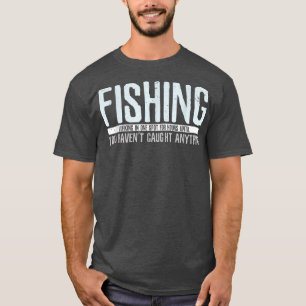 Fisherman Fish Quote For Fishing T-Shirt