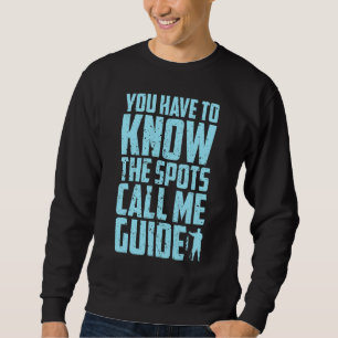 Fisherman Fishing You have to know the spots call  Sweatshirt