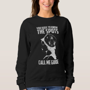 Fisherman Fishing You have to know the spots call  Sweatshirt
