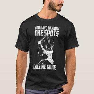 Fisherman Fishing You have to know the spots call  T-Shirt
