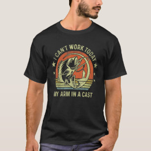 Fisherman I can't work today my arm in a cast F T-Shirt