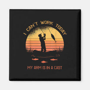 Fisherman, I Cant Work Today My Arm In A Cast Funn Magnet