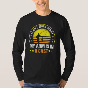 Fisherman I Cant Work Today My Arm Is In A Cast 1 T-Shirt