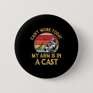 Fisherman, I Can't Work Today My Arm Is In A Cast, 6 Cm Round Badge