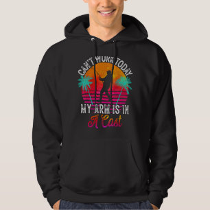 Fisherman I Can't Work Today My Arm Is in Cast Fun Hoodie