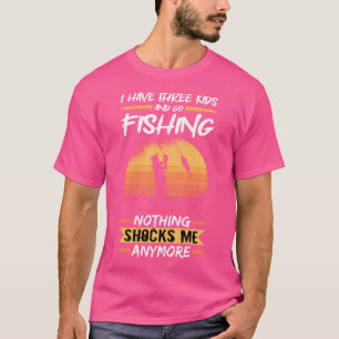 Fisherman I Have Three And Go Fishing Bass Fishing T-Shirt
