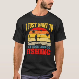 Fisherman I Just Want To Get High And Go Fishing V T-Shirt