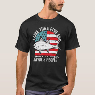 Fisherman I Like Tuna Fish And Maybe 3 People Usa T-Shirt
