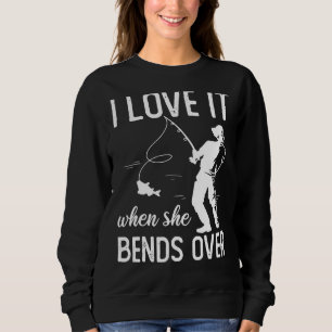 Fisherman I Love It When She Bends Over Fishing 2 Sweatshirt