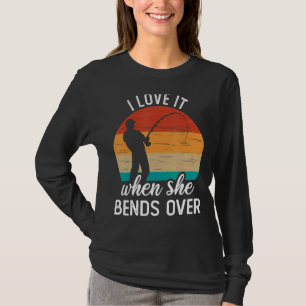 Fisherman I Love It When She Bends Over  Fishing 2 T-Shirt