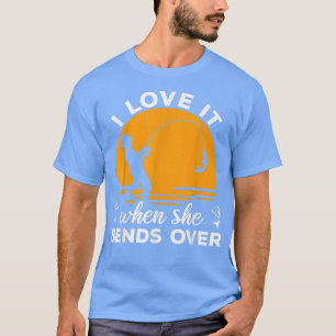 Fisherman I Love It When She Bends Over Funny Fish T-Shirt