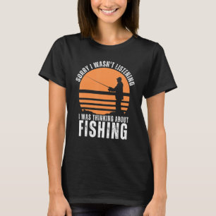 Fisherman I Was Thinking About Fishing Funny Fishi T-Shirt