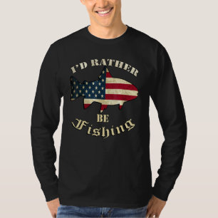 Fisherman Id Rather Be Fishing Quote Graphic Dad T-Shirt