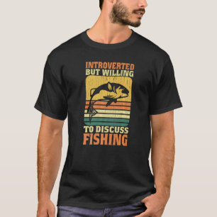 Fisherman Introverted but I discuss Fishing - FISH T-Shirt