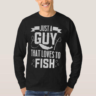 Fisherman   Just A Guy That Loves To Fish T-Shirt