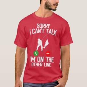 Fisherman Sorry I Cant Talk Im on The Other Line F T-Shirt
