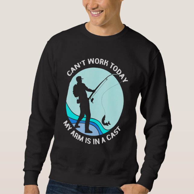 Fisherman Tees Cant Work Today My Arm Is In A Cast (Front)