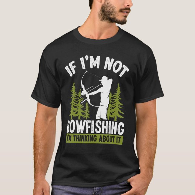 Fisherman Thinking about Bowfishing Archer Bow Hun T-Shirt (Front)