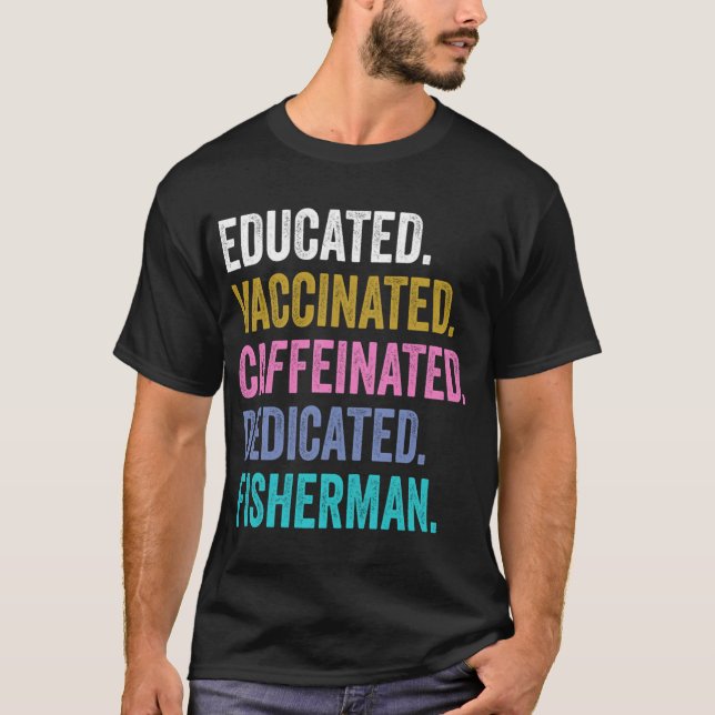 fisherman Vaccinated Caffeinated Dedicated, fisher T-Shirt (Front)