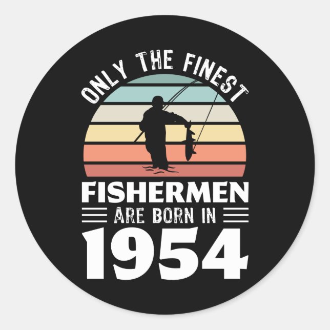 Fishermen born in 1954 70th Birthday Fishing Gift Classic Round Sticker (Front)