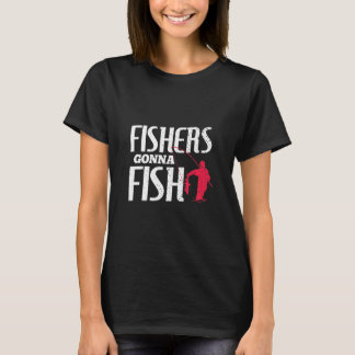 Fishers Gonna Fish Distressed Modern Fisher  T-Shirt