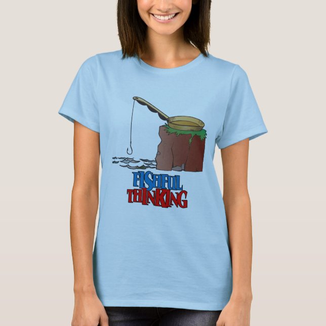 Fishful Thinking Funny Fishing T-Shirt (Front)