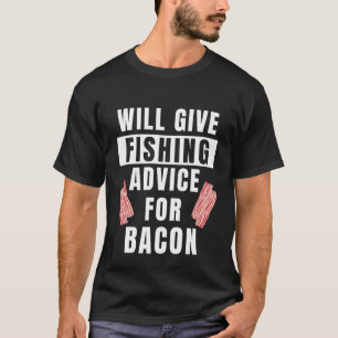 Fishing Advice For Bacon Fisherman Gear Angler Fi T-Shirt