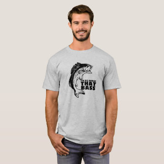 FISHING ALL ABOUT That BASS FUNNY T-Shirt