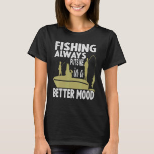 fishing always puts me in a better mood boat shore T-Shirt