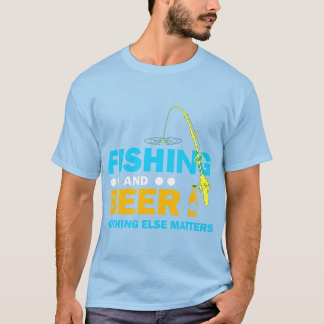 Fishing And Beer Nothing Else Matters T-Shirt (Front)