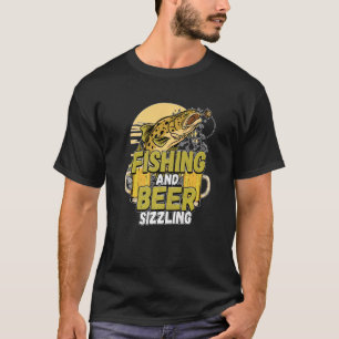 Fishing And Beer Sizzle Fishing Fisherman Saying F T-Shirt