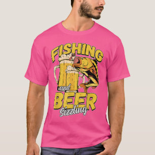 Fishing And Beer Sizzle Fishing Fisherman Saying F T-Shirt