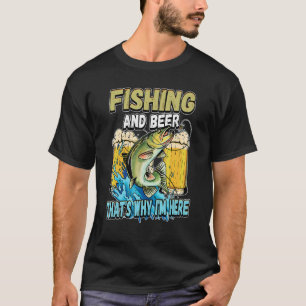 Fishing And Beer That's Why I'm Here Fisherman Say T-Shirt
