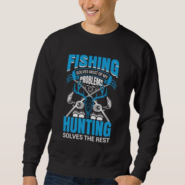 Fishing and Hunting Problem Solver Design Sweatshirt (Front)