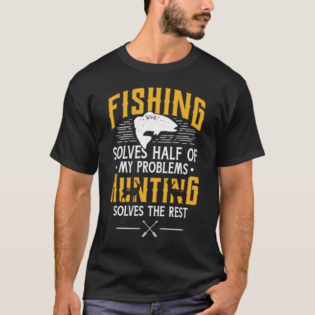 Fishing And Hunting solve my Problems Funny Fishin T-Shirt (Front)