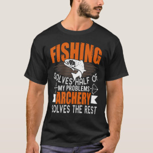 Fishing & Archery Solve My Problems Fisherman T-Shirt