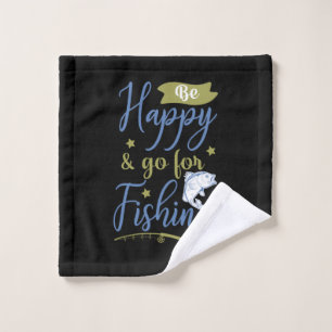Fishing Art Be Happy Go For Fishing Wash Cloth