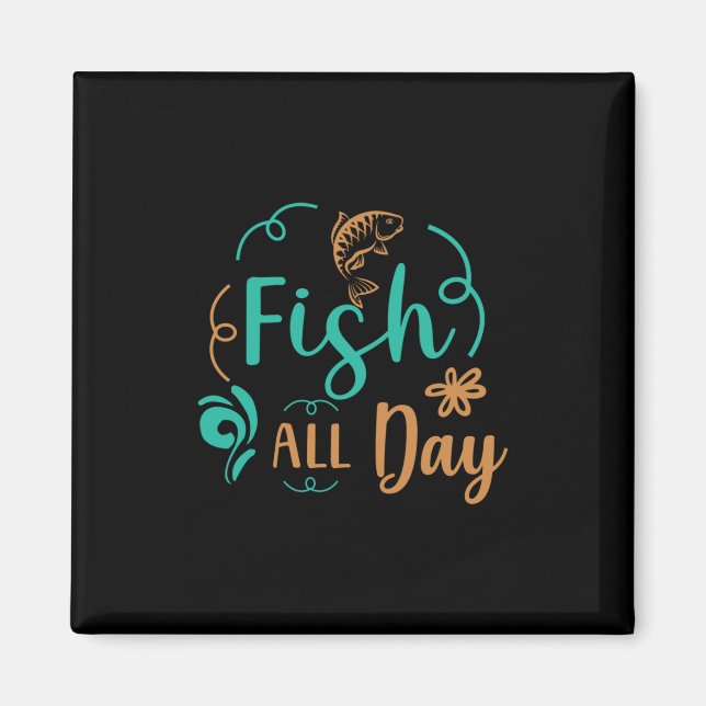 Fishing Art Fish All Day Magnet (Front)
