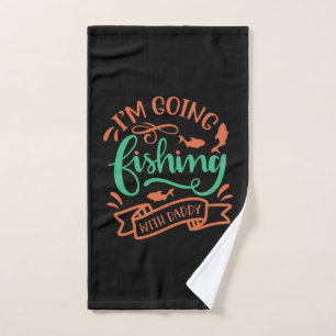 Fishing Art I Am Going Fishing With Daddy Hand Towel