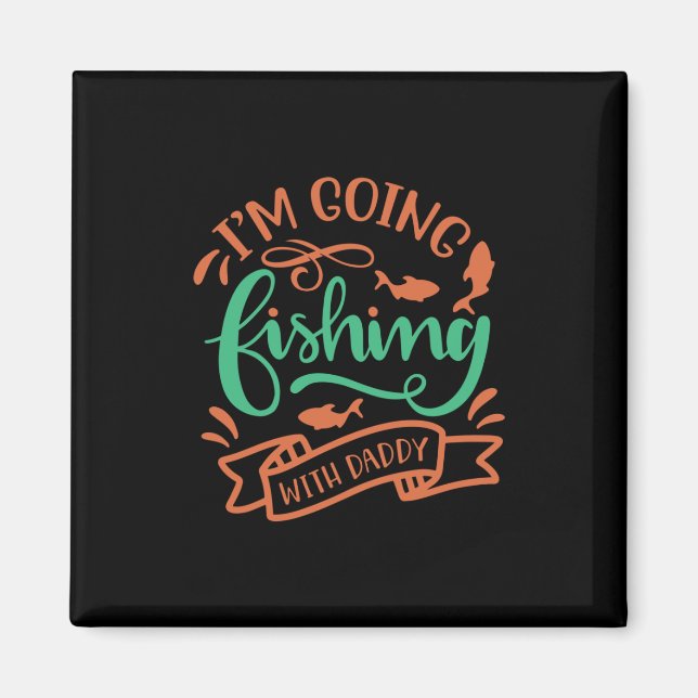 Fishing Art I Am Going Fishing With Daddy Magnet (Front)