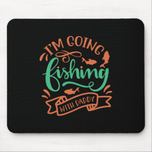 Fishing Art I Am Going Fishing With Daddy Mouse Pad
