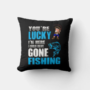Fishing Art I Could Have Gone Fishing Cushion