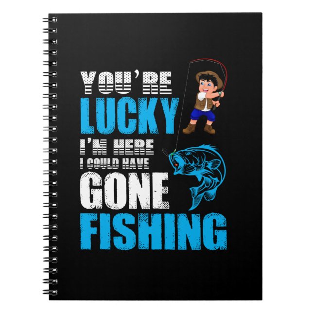 Fishing Art I Could Have Gone Fishing Notebook (Front)