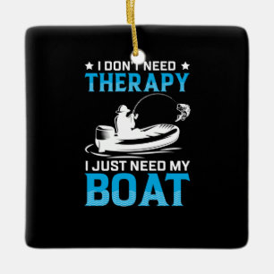Fishing Art I Just Need My Boat Ceramic Ornament