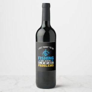Fishing Art I Just Want To Go Fishing Wine Label